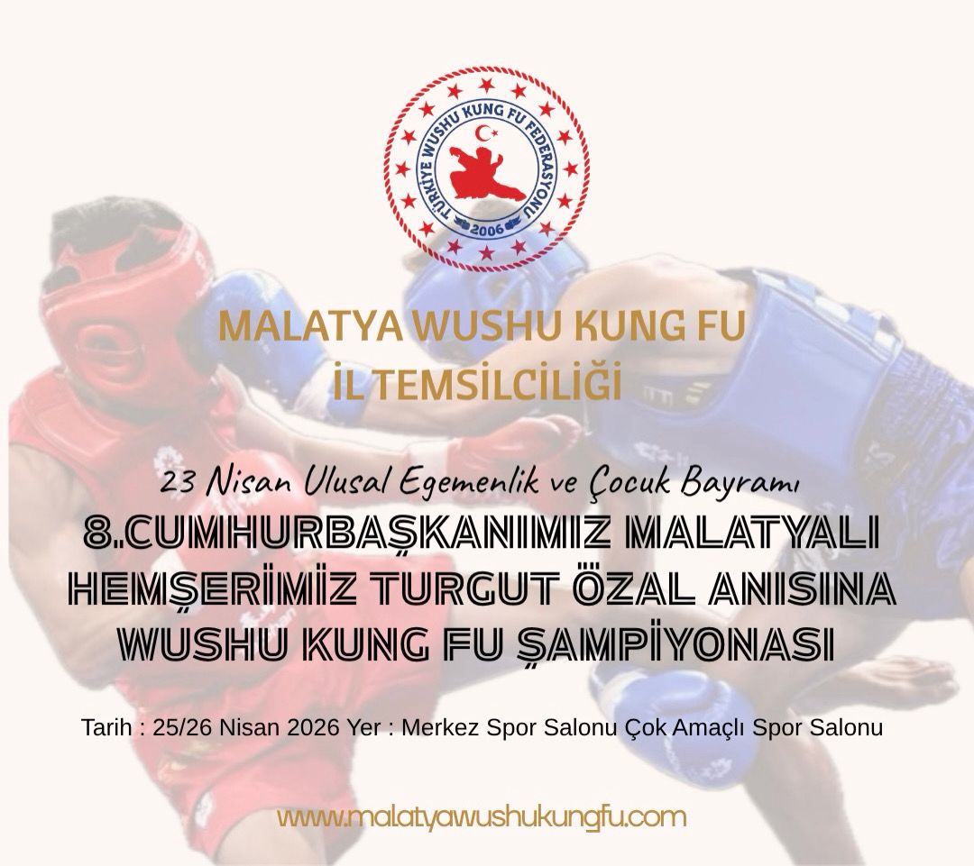 23 NİSAN ULUSAL EĞEMENLİK VE ÇOCUK BAYRAMI 8.CUMHURBAŞKANIMIZ MALATYALI HEMŞERİMİZ TURGUT ÖZAL ANISINA WUSHU KUNG FU ŞAMPİYONASI